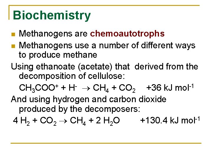 Biochemistry Methanogens are chemoautotrophs n Methanogens use a number of different ways to produce