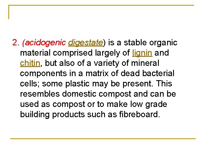 2. (acidogenic digestate) is a stable organic material comprised largely of lignin and chitin,