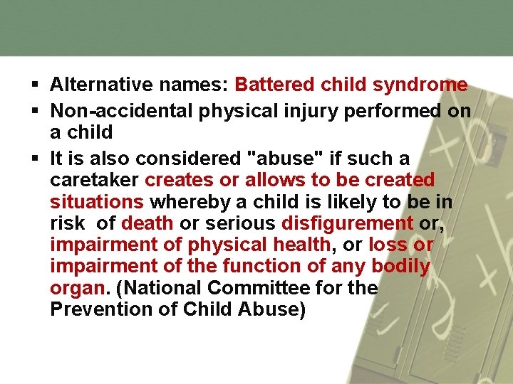 § Alternative names: Battered child syndrome § Non-accidental physical injury performed on a child