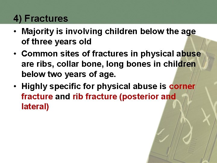 4) Fractures • Majority is involving children below the age of three years old