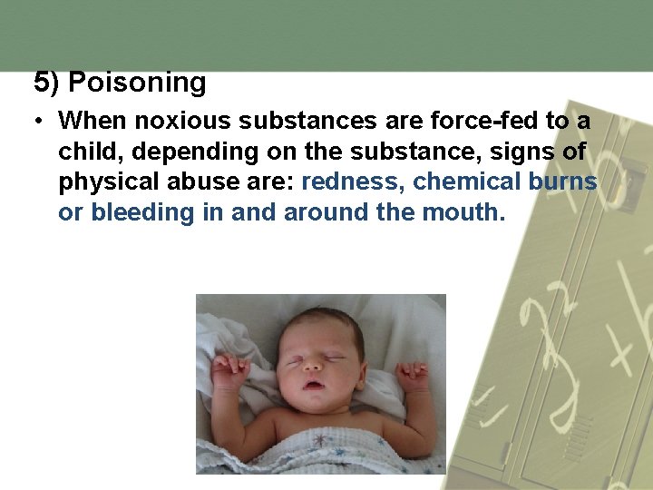 5) Poisoning • When noxious substances are force-fed to a child, depending on the