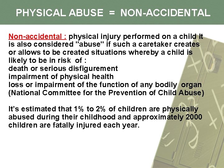 PHYSICAL ABUSE = NON-ACCIDENTAL Non-accidental : physical injury performed on a child It is