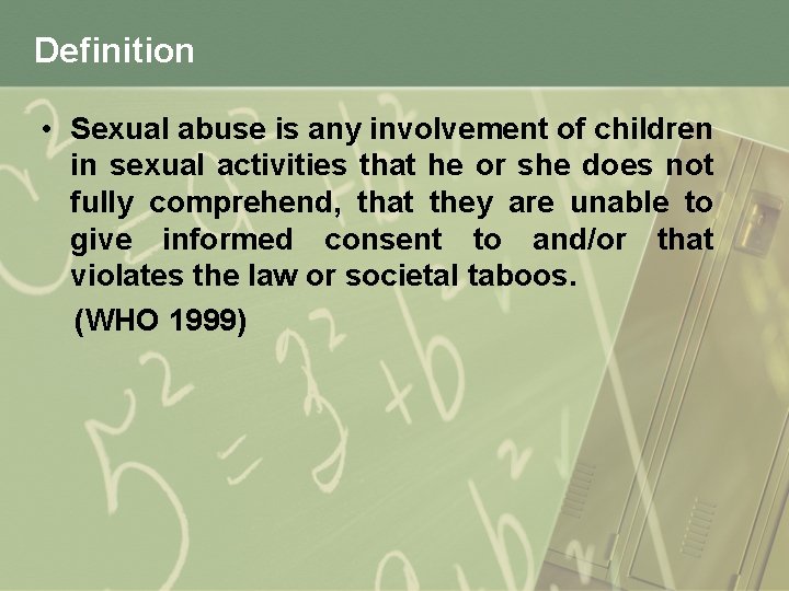 Definition • Sexual abuse is any involvement of children in sexual activities that he