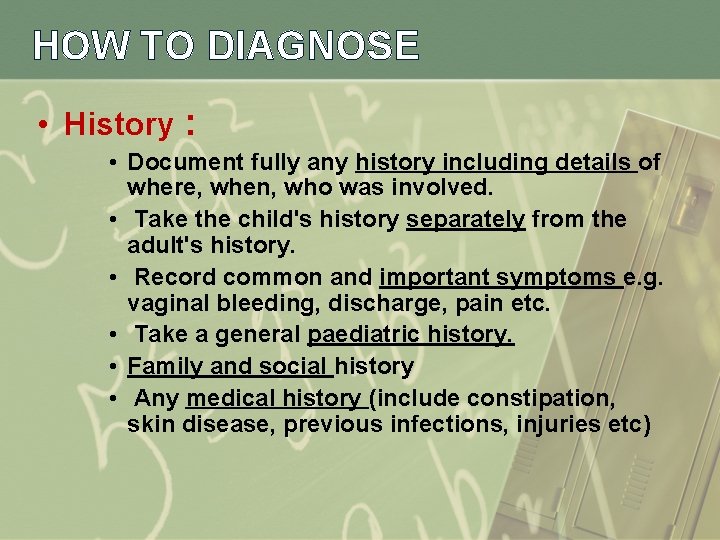 HOW TO DIAGNOSE • History : • Document fully any history including details of