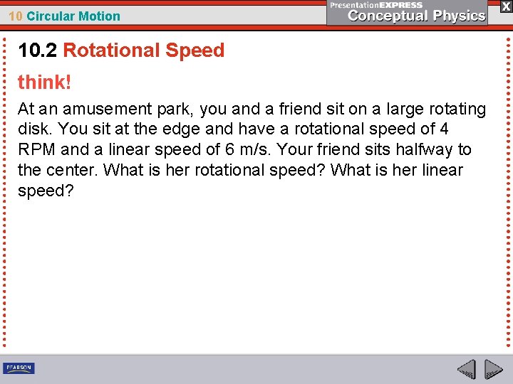 10 Circular Motion 10. 2 Rotational Speed think! At an amusement park, you and