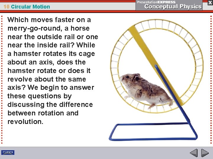 10 Circular Motion Which moves faster on a merry-go-round, a horse near the outside