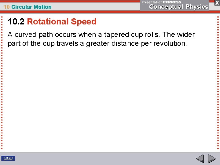 10 Circular Motion 10. 2 Rotational Speed A curved path occurs when a tapered