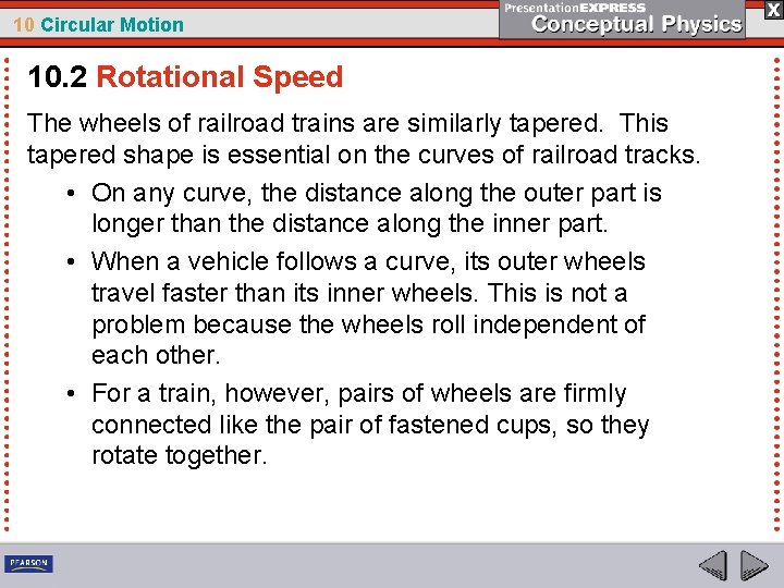 10 Circular Motion 10. 2 Rotational Speed The wheels of railroad trains are similarly