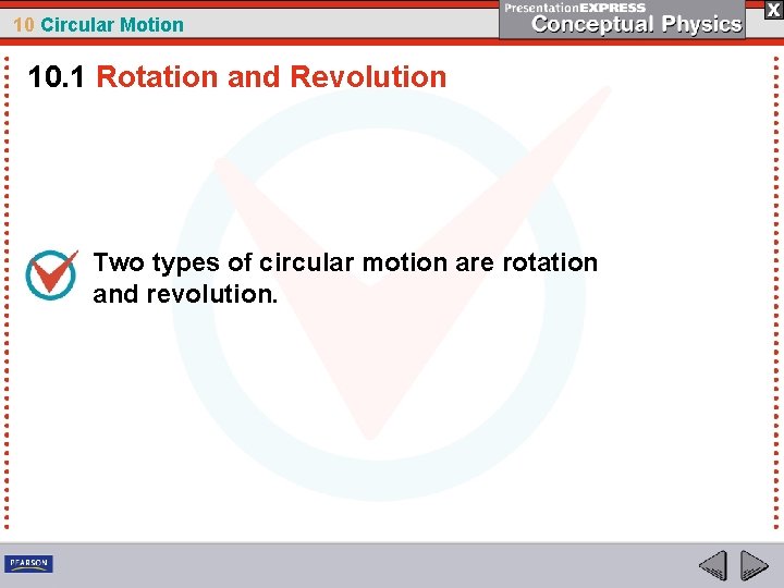 10 Circular Motion 10. 1 Rotation and Revolution Two types of circular motion are