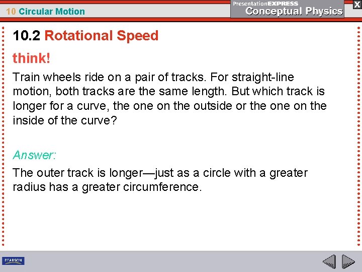 10 Circular Motion 10. 2 Rotational Speed think! Train wheels ride on a pair