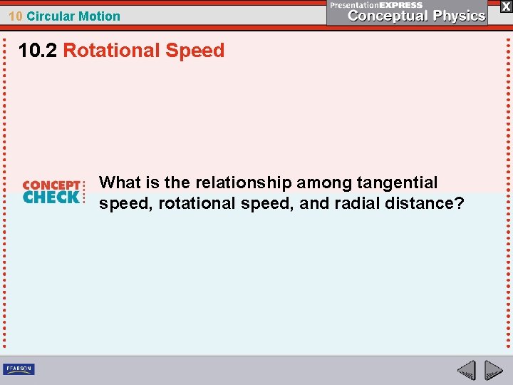 10 Circular Motion 10. 2 Rotational Speed What is the relationship among tangential speed,