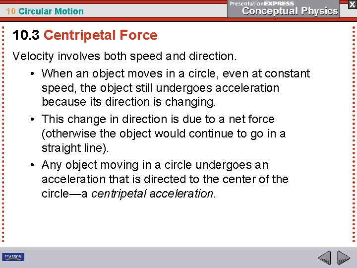 10 Circular Motion 10. 3 Centripetal Force Velocity involves both speed and direction. •