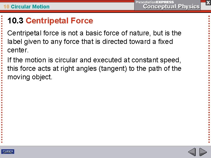 10 Circular Motion 10. 3 Centripetal Force Centripetal force is not a basic force