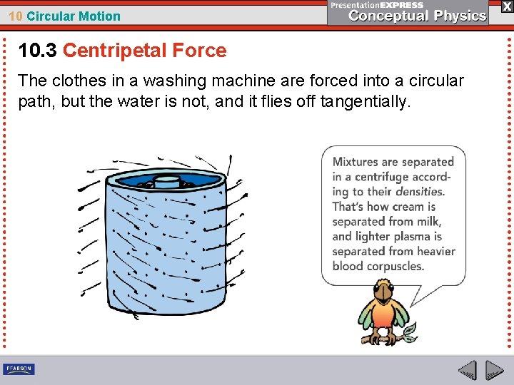 10 Circular Motion 10. 3 Centripetal Force The clothes in a washing machine are