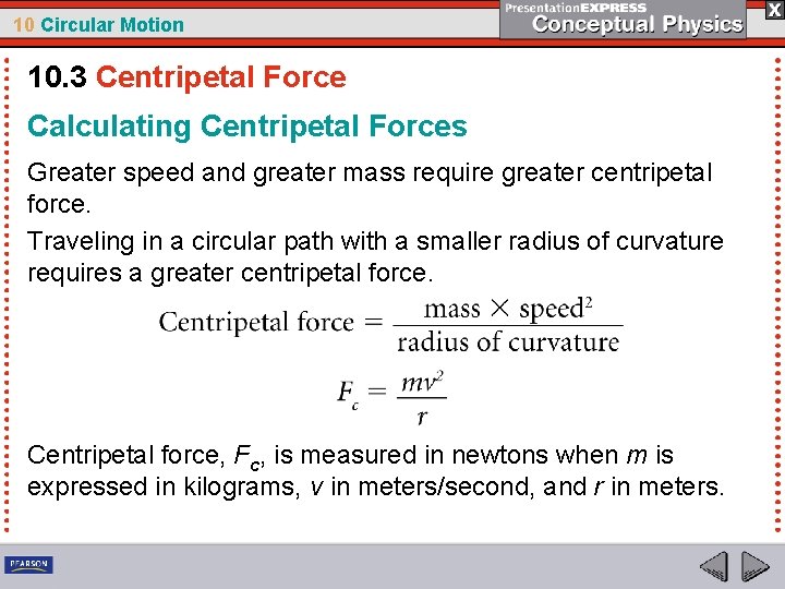 10 Circular Motion 10. 3 Centripetal Force Calculating Centripetal Forces Greater speed and greater