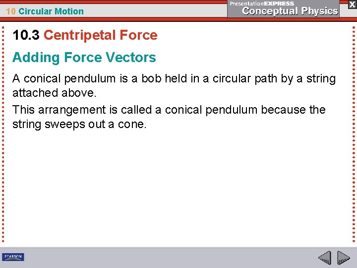 10 Circular Motion 10. 3 Centripetal Force Adding Force Vectors A conical pendulum is