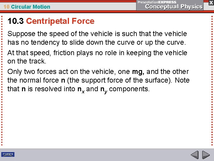 10 Circular Motion 10. 3 Centripetal Force Suppose the speed of the vehicle is