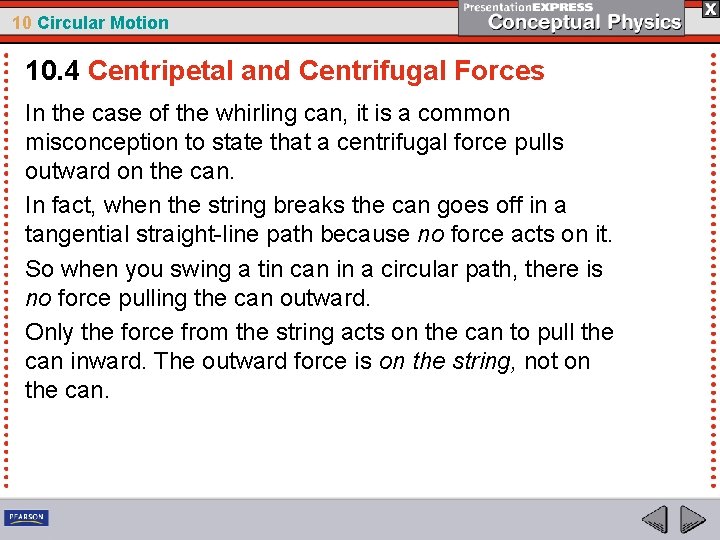 10 Circular Motion 10. 4 Centripetal and Centrifugal Forces In the case of the