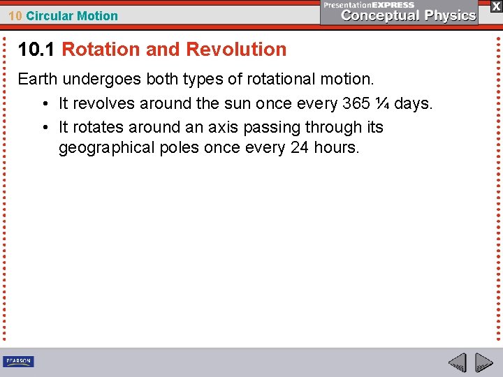 10 Circular Motion 10. 1 Rotation and Revolution Earth undergoes both types of rotational