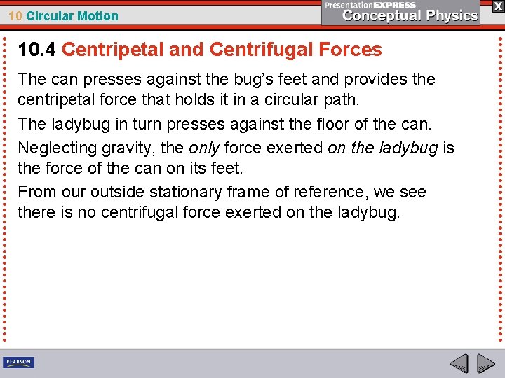 10 Circular Motion 10. 4 Centripetal and Centrifugal Forces The can presses against the