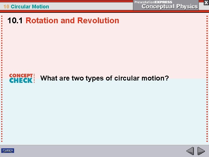 10 Circular Motion 10. 1 Rotation and Revolution What are two types of circular