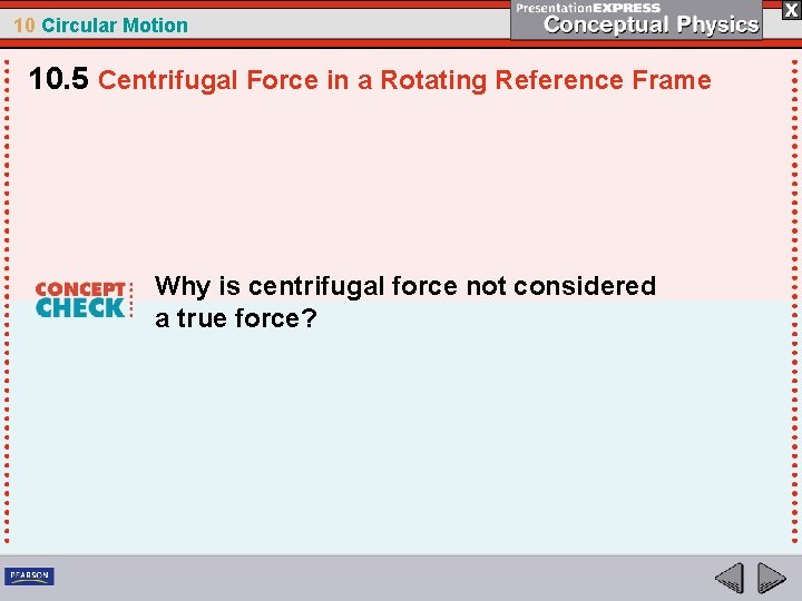 10 Circular Motion 10. 5 Centrifugal Force in a Rotating Reference Frame Why is