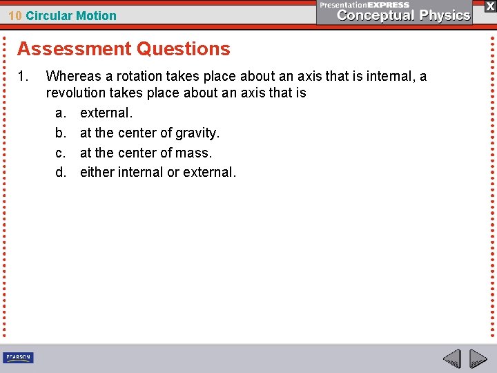 10 Circular Motion Assessment Questions 1. Whereas a rotation takes place about an axis