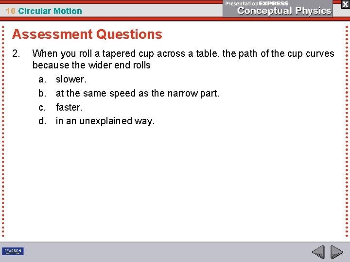 10 Circular Motion Assessment Questions 2. When you roll a tapered cup across a