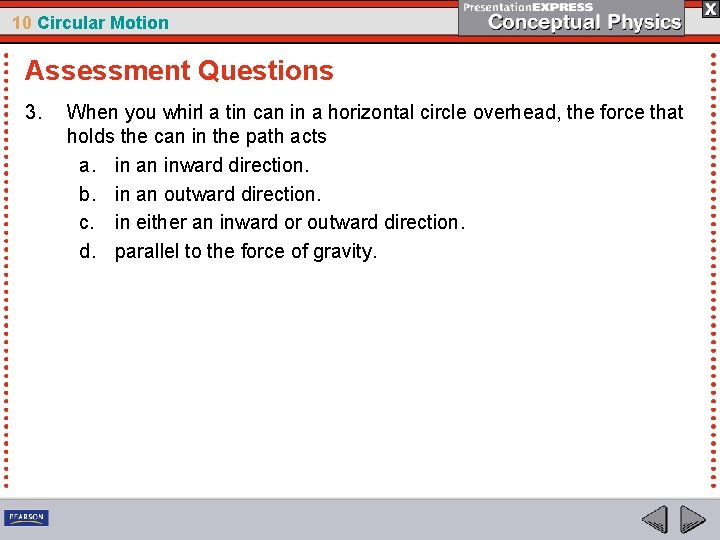 10 Circular Motion Assessment Questions 3. When you whirl a tin can in a