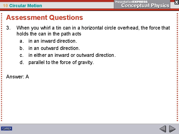 10 Circular Motion Assessment Questions 3. When you whirl a tin can in a