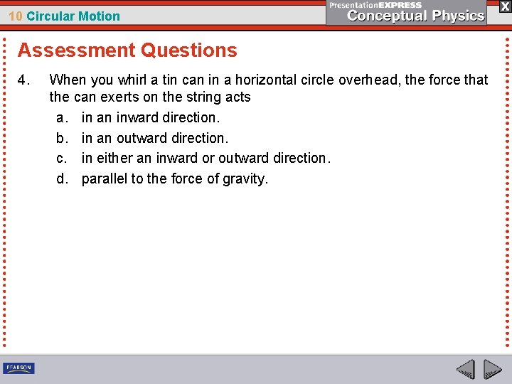 10 Circular Motion Assessment Questions 4. When you whirl a tin can in a