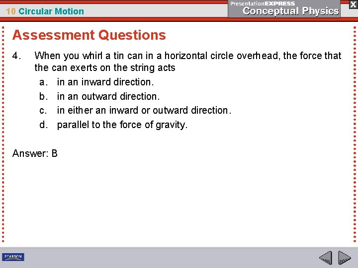 10 Circular Motion Assessment Questions 4. When you whirl a tin can in a