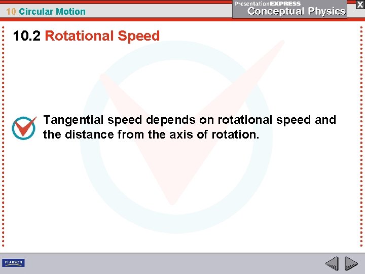10 Circular Motion 10. 2 Rotational Speed Tangential speed depends on rotational speed and