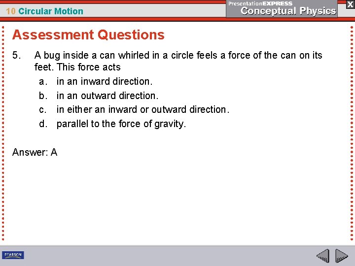 10 Circular Motion Assessment Questions 5. A bug inside a can whirled in a
