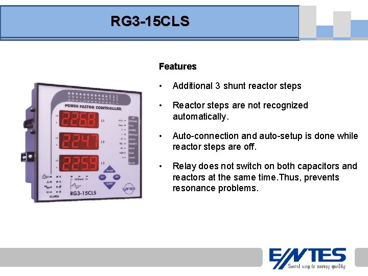RG 3 -15 CLS Features • Additional 3 shunt reactor steps • Reactor steps