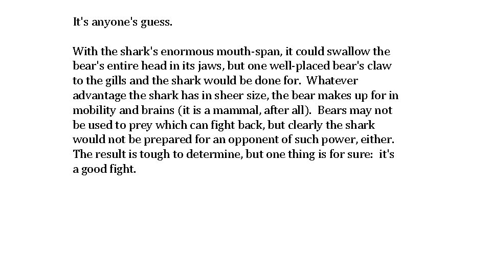 It's anyone's guess. With the shark's enormous mouth-span, it could swallow the bear's entire