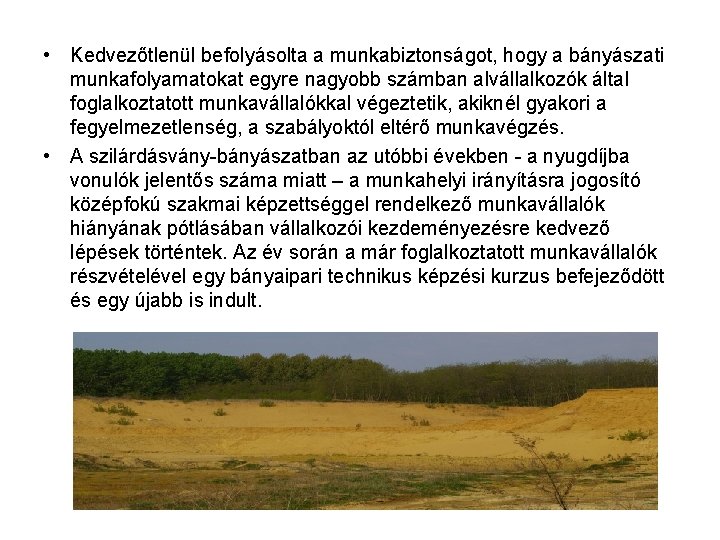  • Kedvezőtlenül befolyásolta a munkabiztonságot, hogy a bányászati munkafolyamatokat egyre nagyobb számban alvállalkozók