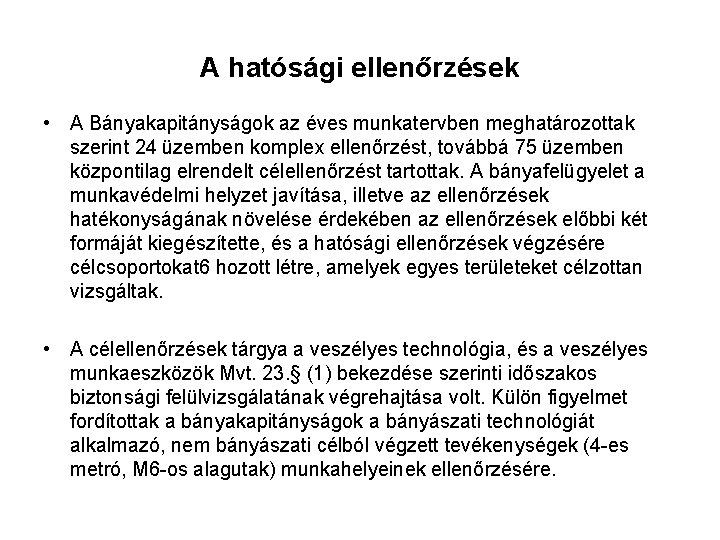 A hatósági ellenőrzések • A Bányakapitányságok az éves munkatervben meghatározottak szerint 24 üzemben komplex