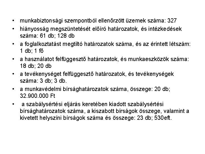  • munkabiztonsági szempontból ellenőrzött üzemek száma: 327 • hiányosság megszüntetését előíró határozatok, és