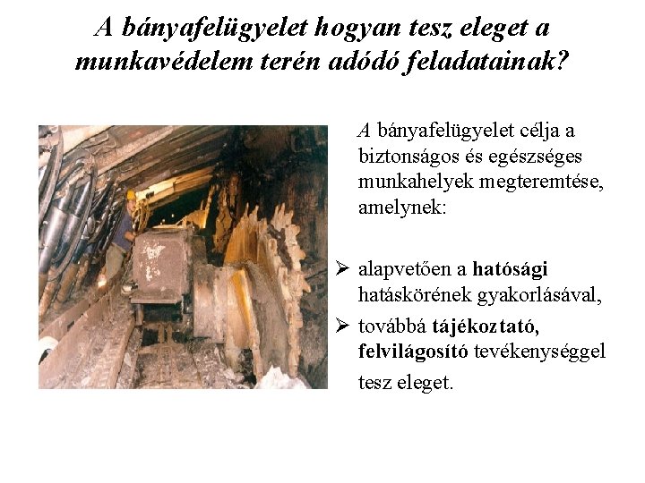 A bányafelügyelet hogyan tesz eleget a munkavédelem terén adódó feladatainak? A bányafelügyelet célja a