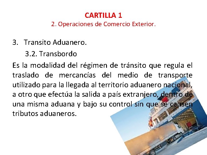 CARTILLA 1 2. Operaciones de Comercio Exterior. 3. Transito Aduanero. 3. 2. Transbordo Es