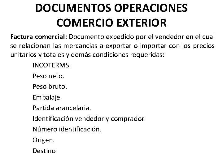 DOCUMENTOS OPERACIONES COMERCIO EXTERIOR Factura comercial: Documento expedido por el vendedor en el cual