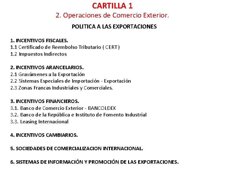 CARTILLA 1 2. Operaciones de Comercio Exterior. POLITICA A LAS EXPORTACIONES 1. INCENTIVOS FISCALES.