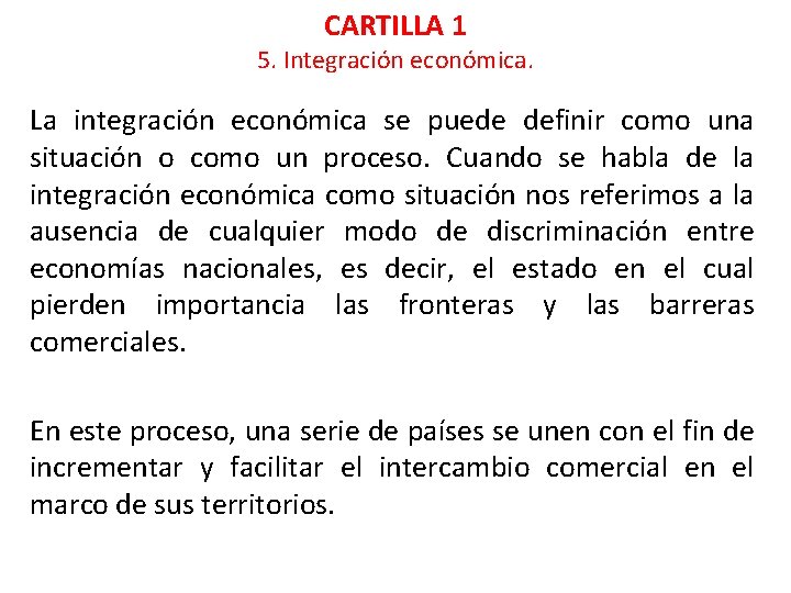 CARTILLA 1 5. Integración económica. La integración económica se puede definir como una situación