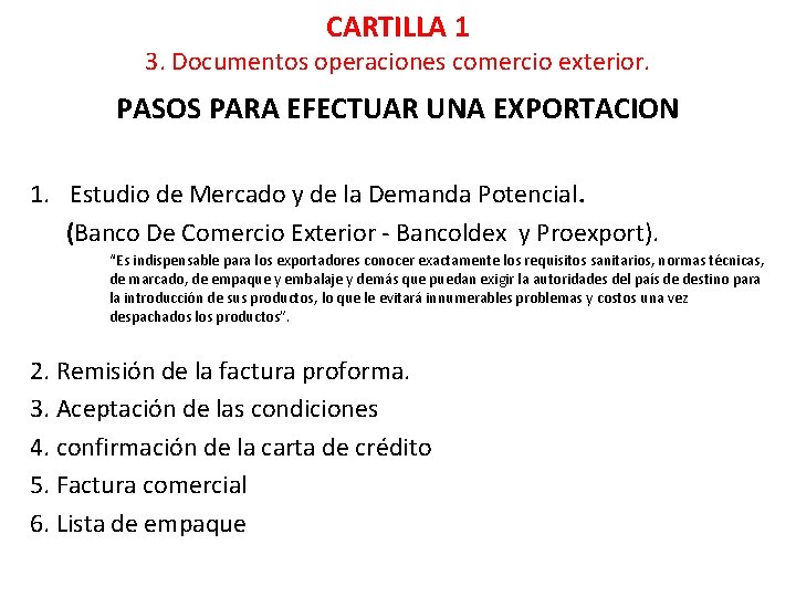 CARTILLA 1 3. Documentos operaciones comercio exterior. PASOS PARA EFECTUAR UNA EXPORTACION 1. Estudio