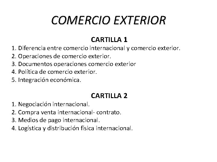 COMERCIO EXTERIOR CARTILLA 1 1. Diferencia entre comercio internacional y comercio exterior. 2. Operaciones