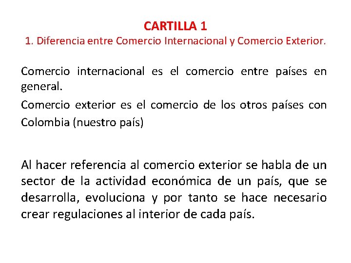 CARTILLA 1 1. Diferencia entre Comercio Internacional y Comercio Exterior. Comercio internacional es el