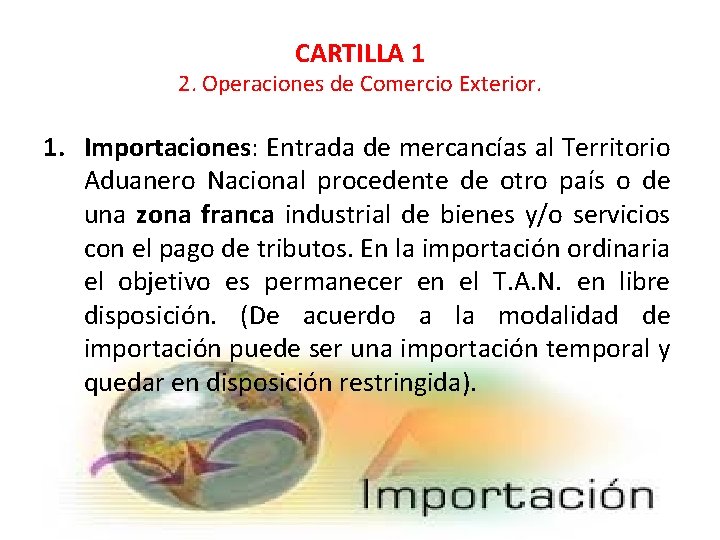 CARTILLA 1 2. Operaciones de Comercio Exterior. 1. Importaciones: Entrada de mercancías al Territorio