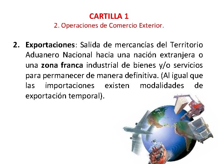 CARTILLA 1 2. Operaciones de Comercio Exterior. 2. Exportaciones: Salida de mercancías del Territorio