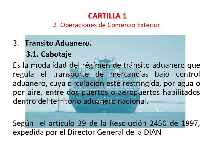 CARTILLA 1 2. Operaciones de Comercio Exterior. 3. Transito Aduanero. 3. 1. Cabotaje Es